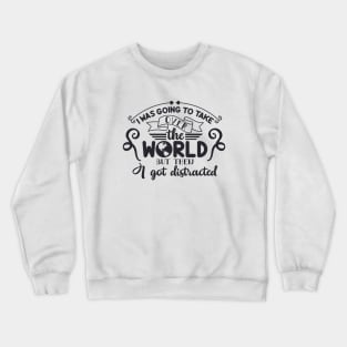 I Was Going To Take Over The World Crewneck Sweatshirt